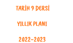 Tarih 9 Dersi Yıllık Planı 2022-2023