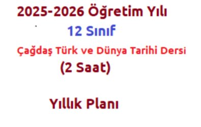 2025-2026  12. Sınıf Çağdaş Türk ve Dünya Tarihi (2 Saat) Dersi Ünitelendirilmiş Yıllık Planı