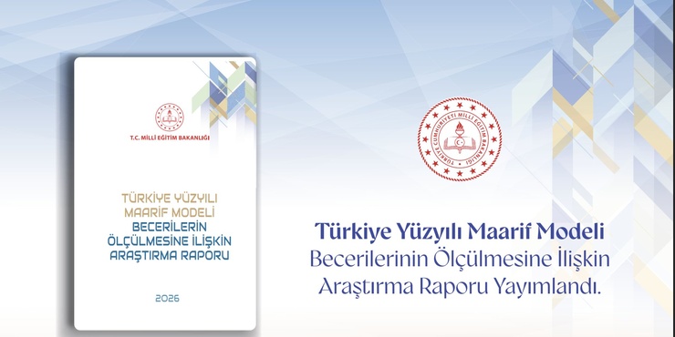 TÜRKİYE YÜZYILI MAARİF MODELİ'NİN BECERİ ODAKLI ÖLÇME YAKLAŞIMI, BİLİMSEL ARAŞTIRMAYLA DESTEKLENDİ
